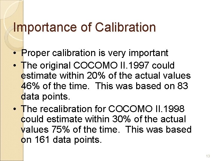 Importance of Calibration • Proper calibration is very important • The original COCOMO II.