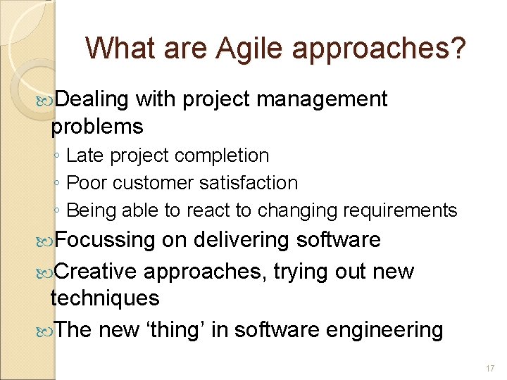 What are Agile approaches? Dealing with project management problems ◦ Late project completion ◦