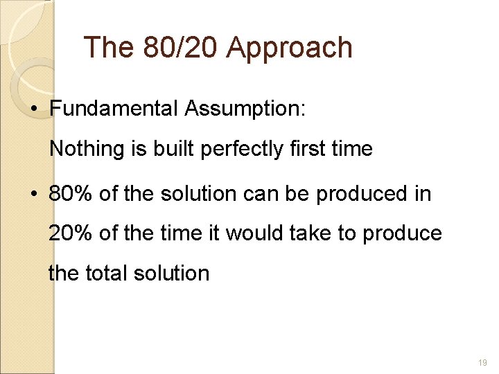 The 80/20 Approach • Fundamental Assumption: Nothing is built perfectly first time • 80%