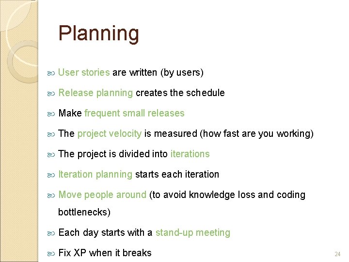 Planning User stories are written (by users) Release planning creates the schedule Make frequent