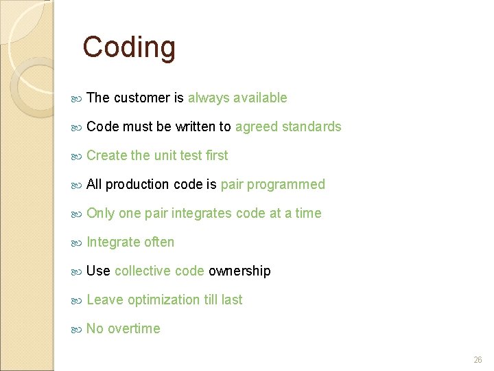 Coding The customer is always available Code must be written to agreed standards Create