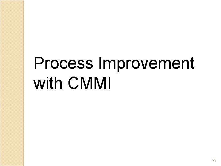 Process Improvement with CMMI 28 