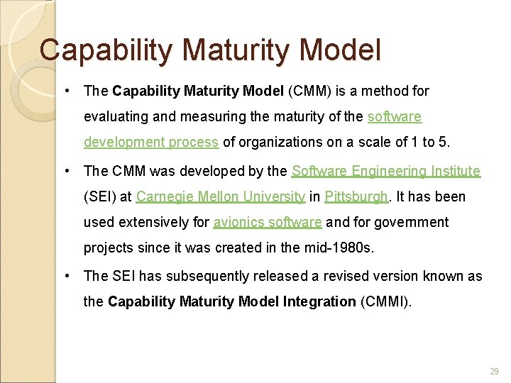 Capability Maturity Model • The Capability Maturity Model (CMM) is a method for evaluating