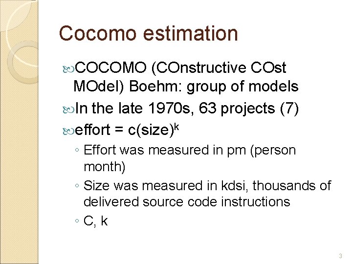 Cocomo estimation COCOMO (COnstructive COst MOdel) Boehm: group of models In the late 1970