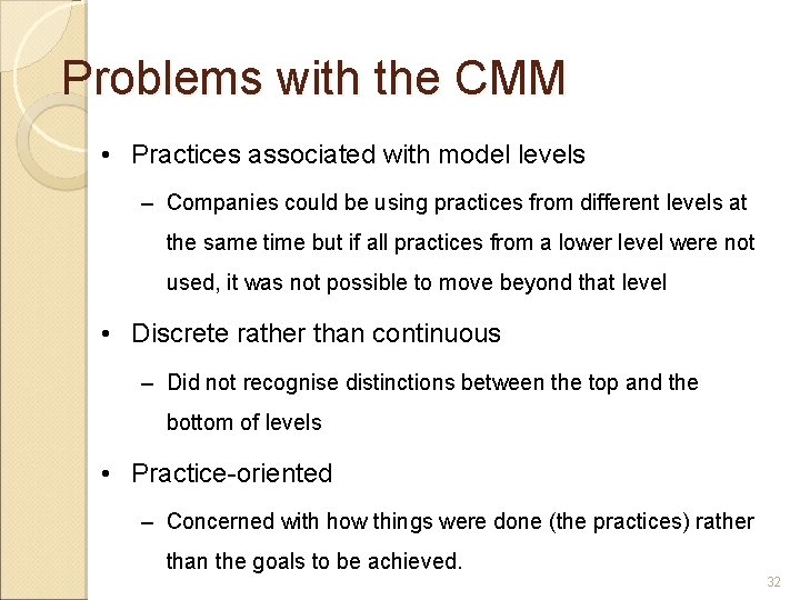Problems with the CMM • Practices associated with model levels – Companies could be