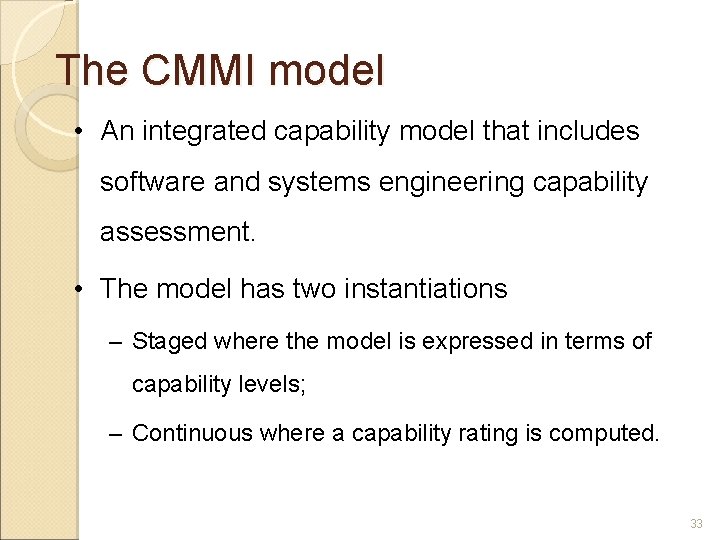 The CMMI model • An integrated capability model that includes software and systems engineering
