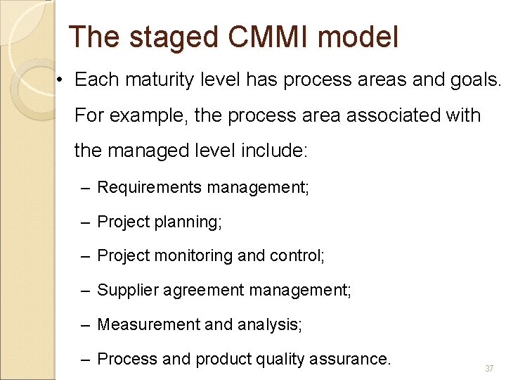 The staged CMMI model • Each maturity level has process areas and goals. For