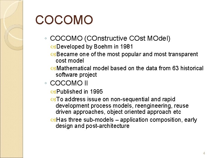 COCOMO ◦ COCOMO (COnstructive COst MOdel) Developed by Boehm in 1981 Became one of