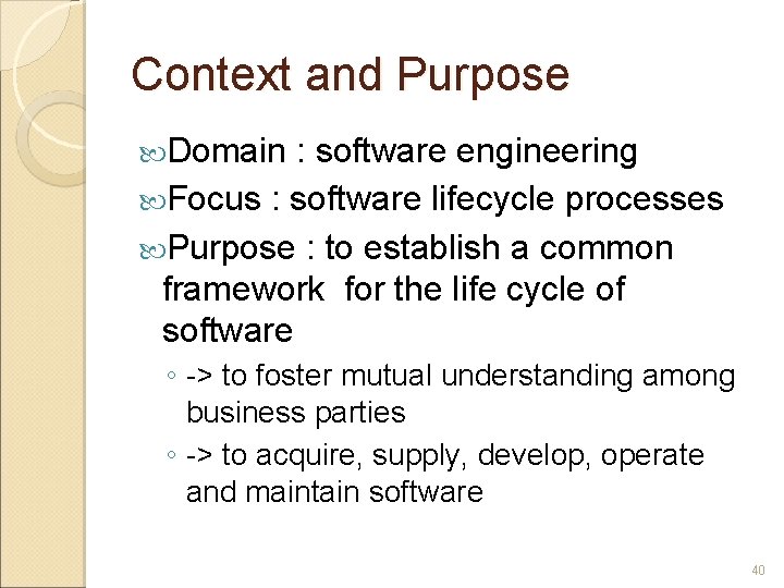 Context and Purpose Domain : software engineering Focus : software lifecycle processes Purpose :