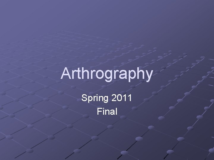 Arthrography Spring 2011 Final 