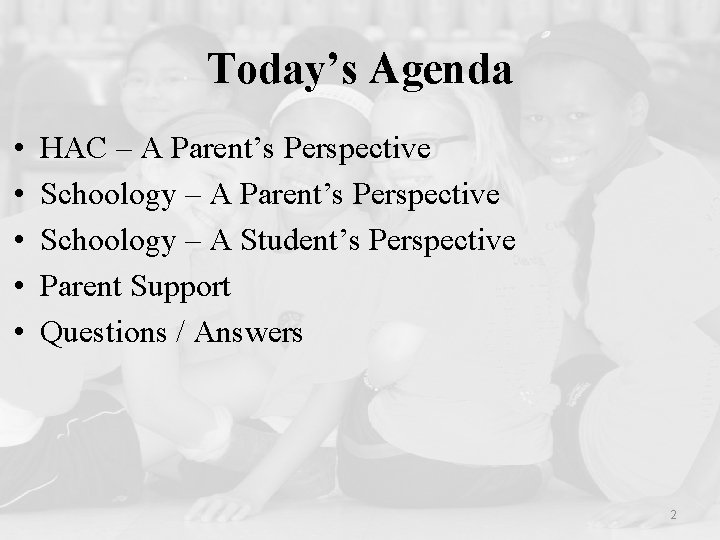 Today’s Agenda • • • HAC – A Parent’s Perspective Schoology – A Student’s