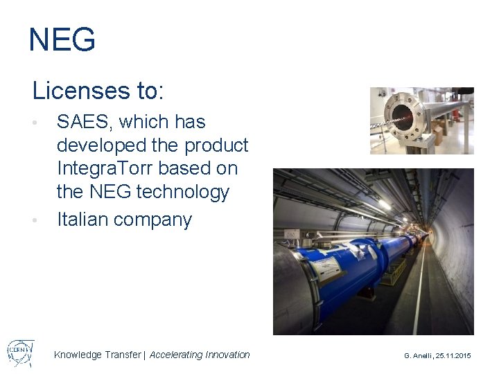 NEG Licenses to: SAES, which has developed the product Integra. Torr based on the