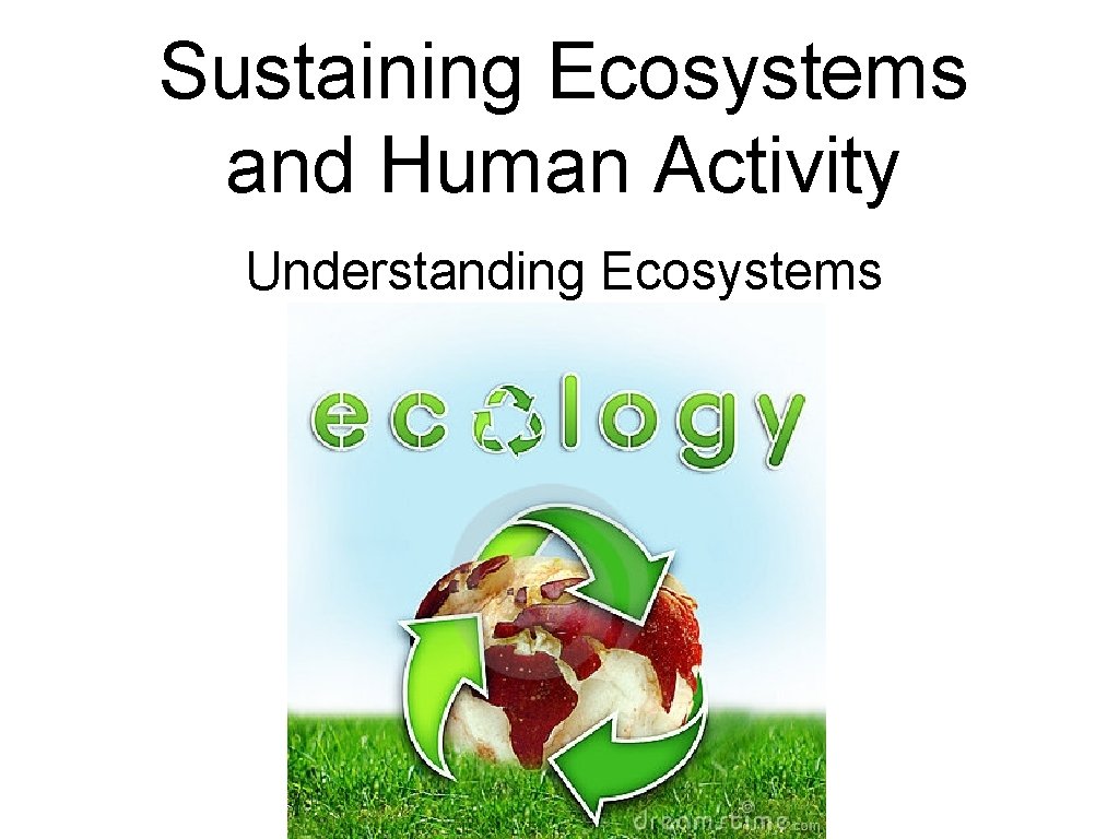 Sustaining Ecosystems and Human Activity Understanding Ecosystems 