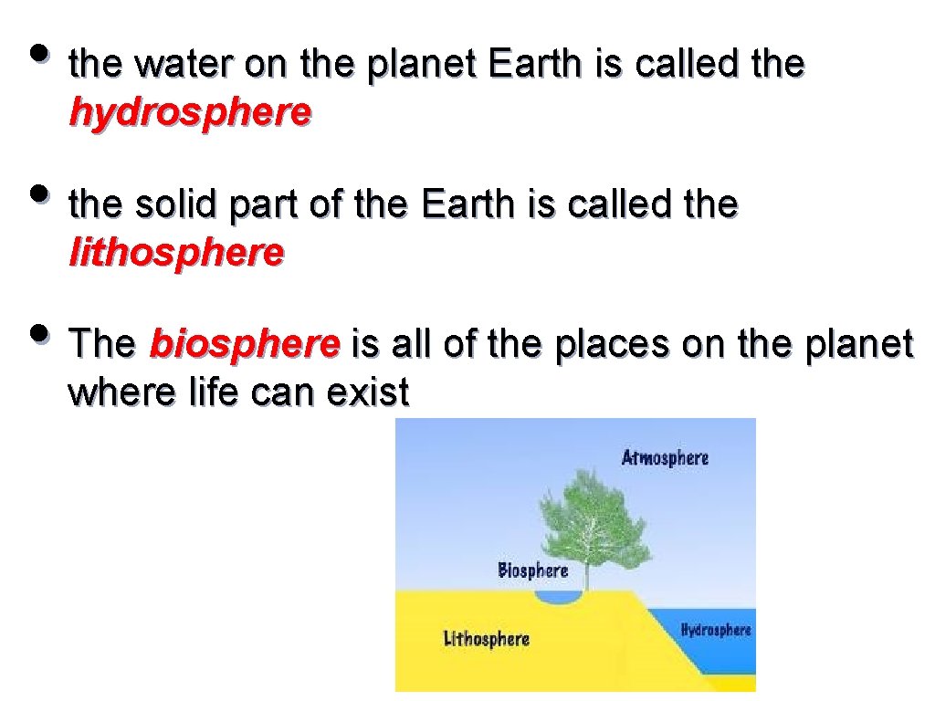  • the water on the planet Earth is called the hydrosphere • the