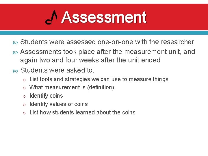 Assessment Students were assessed one-on-one with the researcher Assessments took place after the measurement Assessment Students were assessed one-on-one with the researcher Assessments took place after the measurement