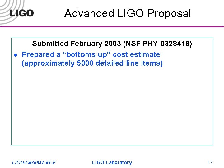 Advanced LIGO Proposal l Submitted February 2003 (NSF PHY-0328418) Prepared a “bottoms up” cost