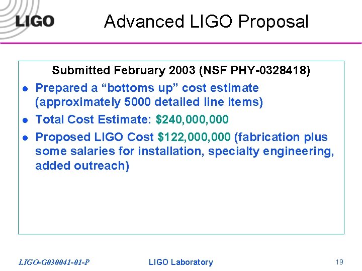 Advanced LIGO Proposal l Submitted February 2003 (NSF PHY-0328418) Prepared a “bottoms up” cost