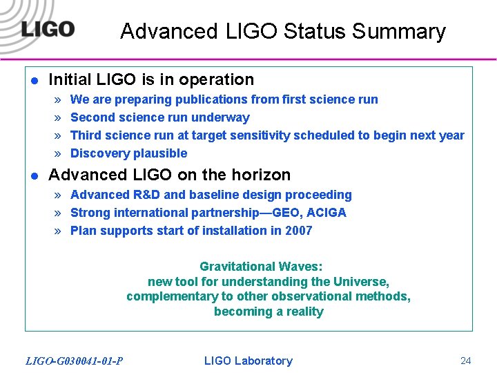 Advanced LIGO Status Summary l Initial LIGO is in operation » » l We