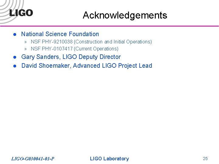Acknowledgements l National Science Foundation » NSF PHY-9210038 (Construction and Initial Operations) » NSF