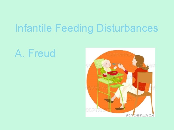 Infantile Feeding Disturbances A. Freud 