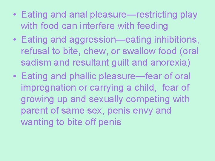  • Eating and anal pleasure—restricting play with food can interfere with feeding •