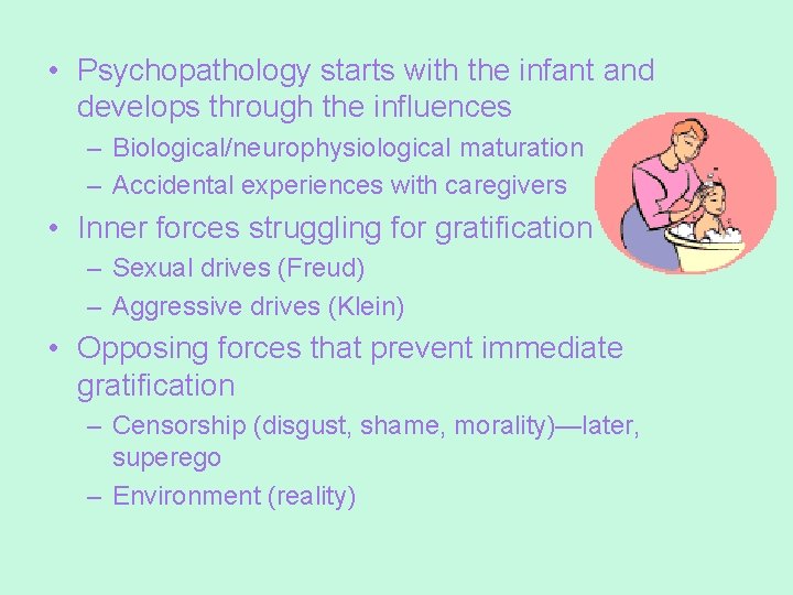  • Psychopathology starts with the infant and develops through the influences – Biological/neurophysiological