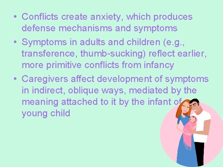  • Conflicts create anxiety, which produces defense mechanisms and symptoms • Symptoms in