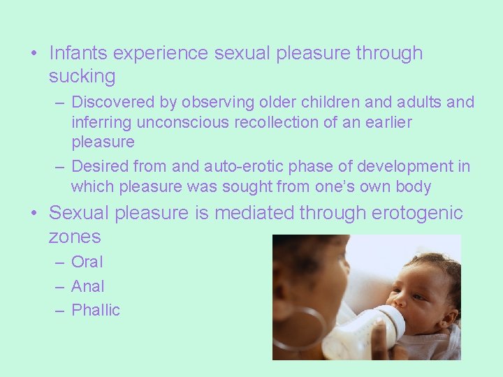  • Infants experience sexual pleasure through sucking – Discovered by observing older children