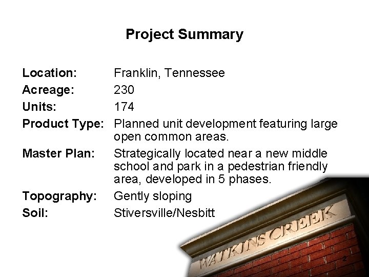Project Summary Location: Acreage: Units: Product Type: Master Plan: Topography: Soil: Franklin, Tennessee 230