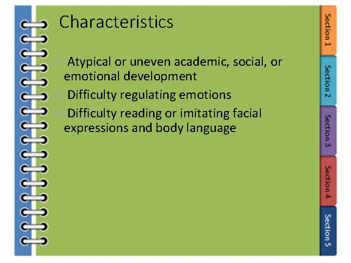 Characteristics Atypical or uneven academic, social, or emotional development Difficulty regulating emotions Difficulty reading
