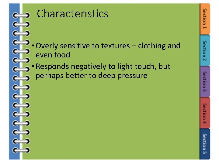 Characteristics • Overly sensitive to textures – clothing and even food • Responds negatively