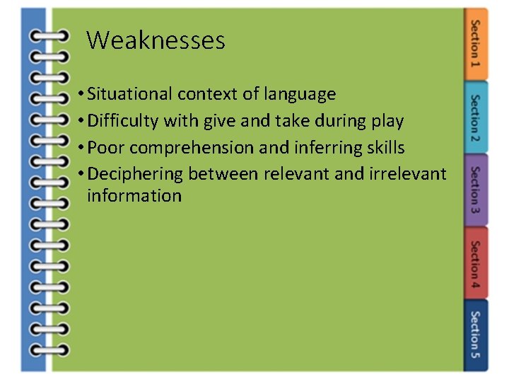 Weaknesses • Situational context of language • Difficulty with give and take during play