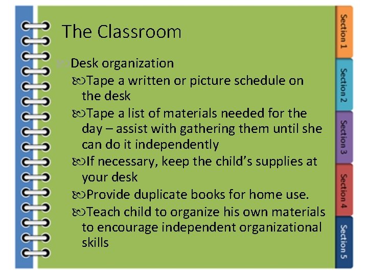 The Classroom Desk organization Tape a written or picture schedule on the desk Tape