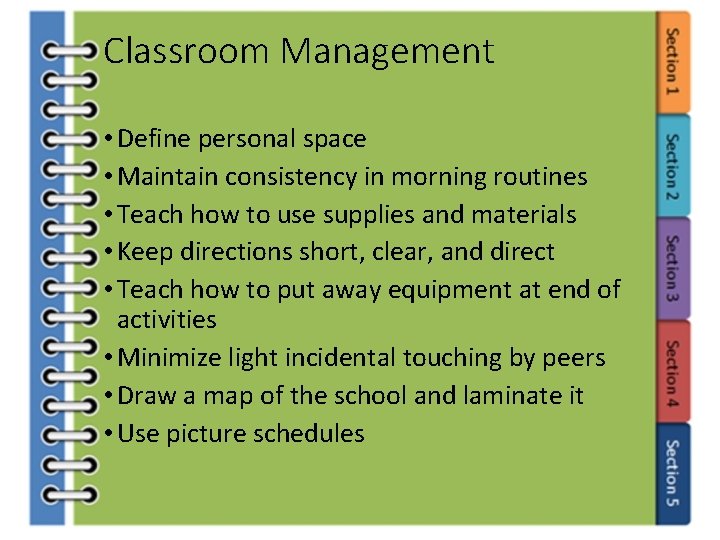 Classroom Management • Define personal space • Maintain consistency in morning routines • Teach
