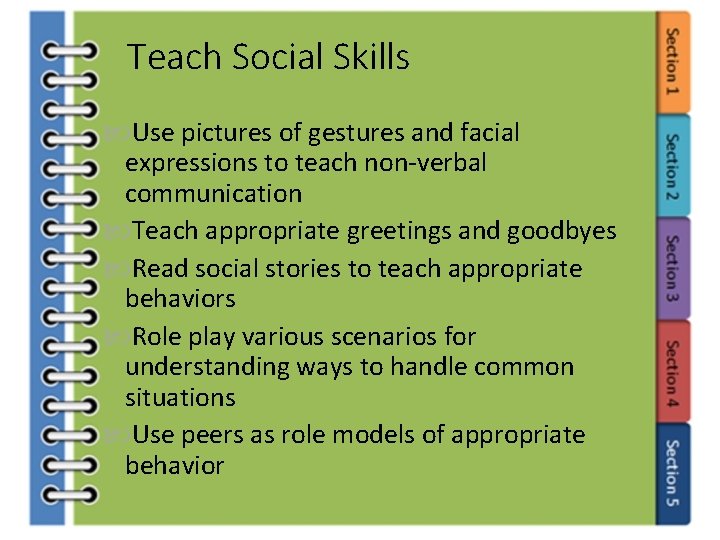 Teach Social Skills Use pictures of gestures and facial expressions to teach non-verbal communication
