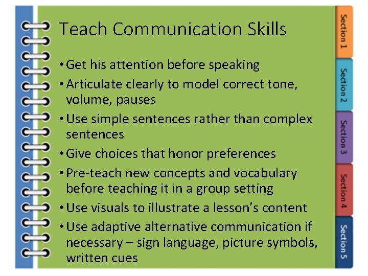 Teach Communication Skills • Get his attention before speaking • Articulate clearly to model
