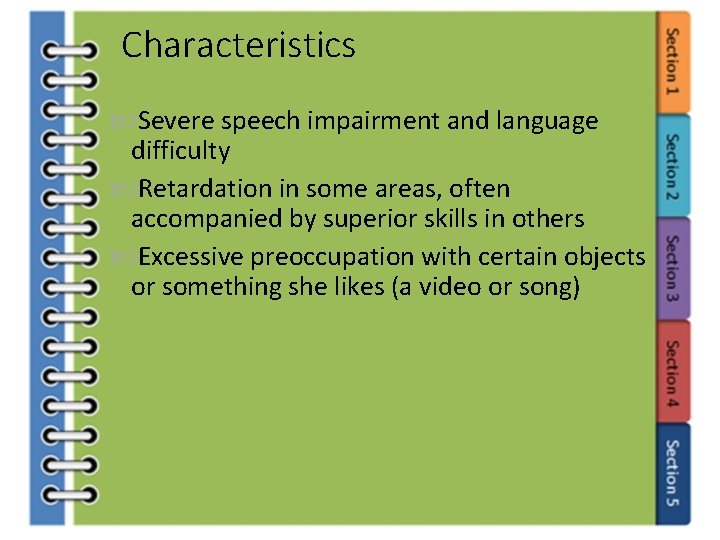 Characteristics Severe speech impairment and language difficulty Retardation in some areas, often accompanied by