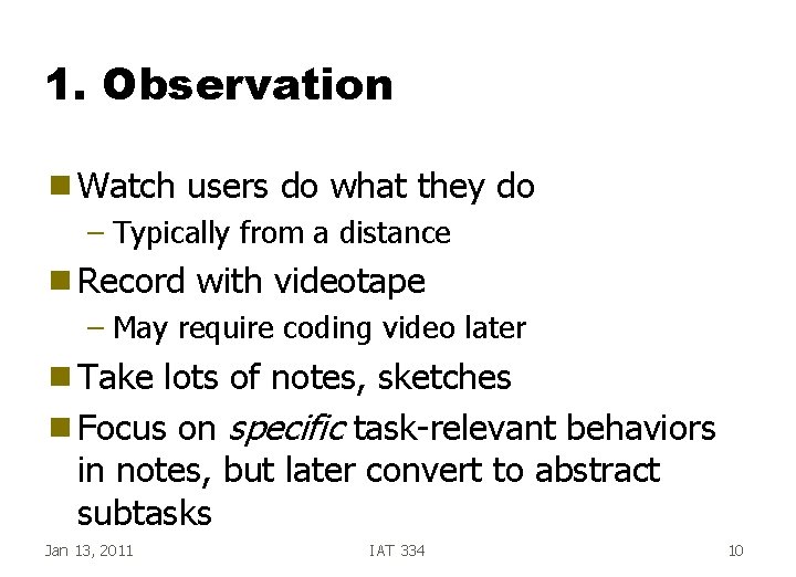 1. Observation g Watch users do what they do – Typically from a distance