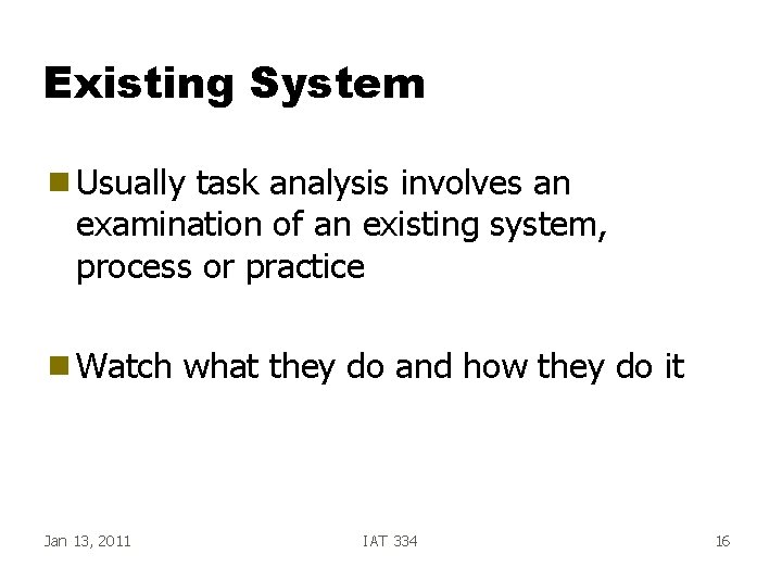 Existing System g Usually task analysis involves an examination of an existing system, process