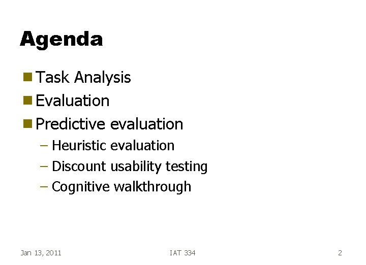 Agenda g Task Analysis g Evaluation g Predictive evaluation – Heuristic evaluation – Discount