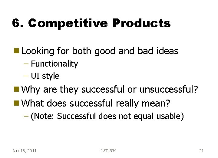 6. Competitive Products g Looking for both good and bad ideas – Functionality –
