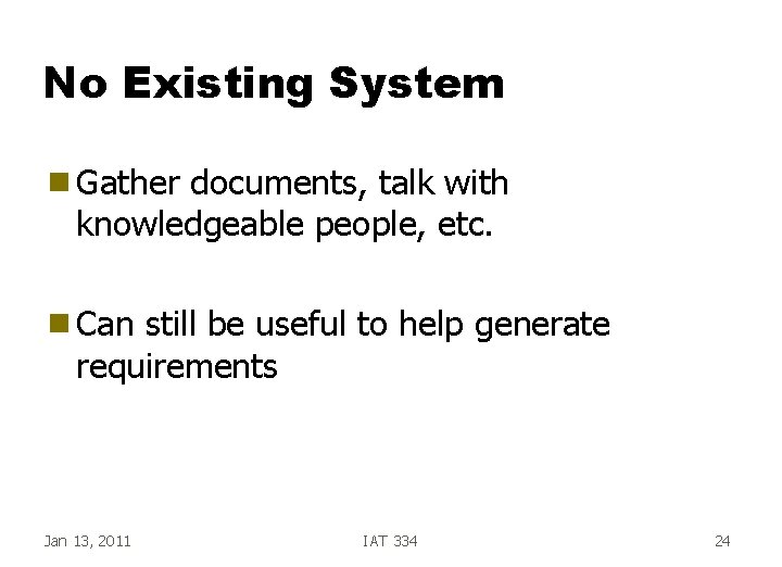 No Existing System g Gather documents, talk with knowledgeable people, etc. g Can still