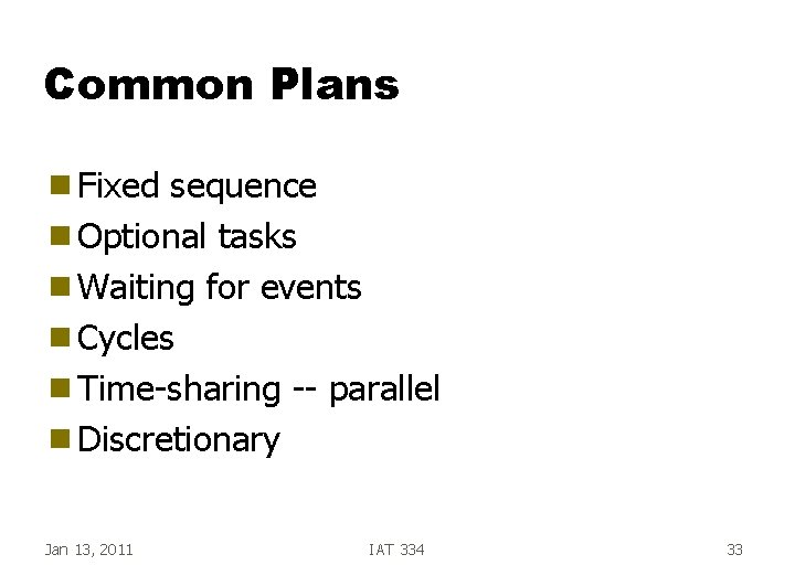 Common Plans g Fixed sequence g Optional tasks g Waiting for events g Cycles