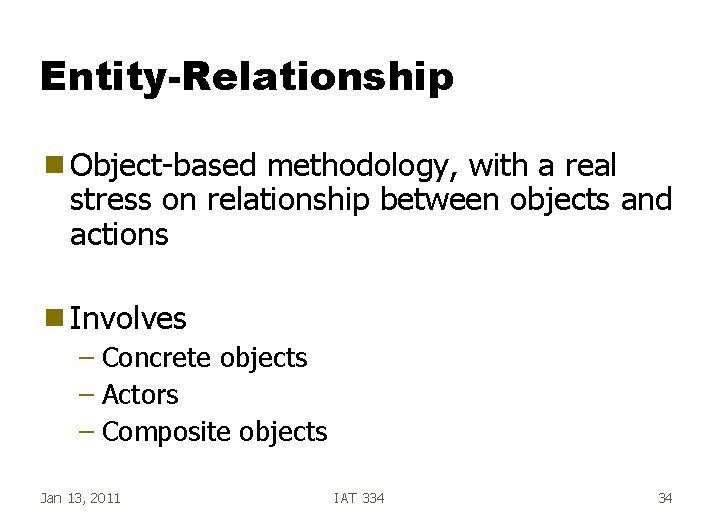 Entity-Relationship g Object-based methodology, with a real stress on relationship between objects and actions