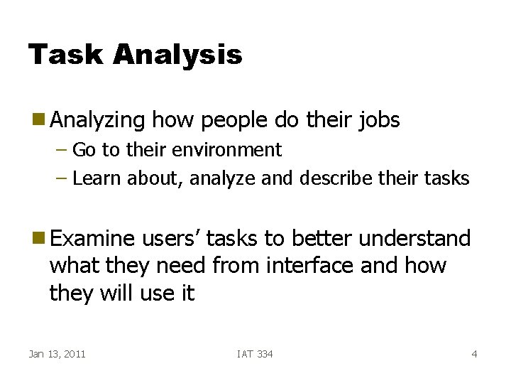 Task Analysis g Analyzing how people do their jobs – Go to their environment