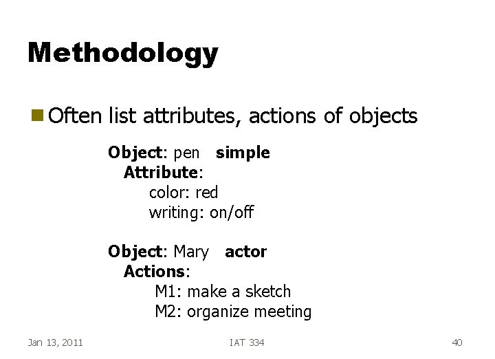 Methodology g Often list attributes, actions of objects Object: pen simple Attribute: color: red