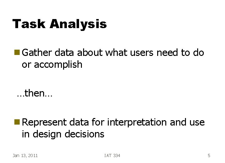 Task Analysis g Gather data about what users need to do or accomplish …then…