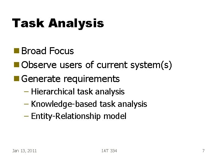 Task Analysis g Broad Focus g Observe users of current system(s) g Generate requirements