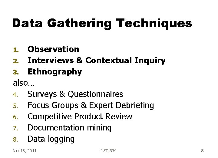 Data Gathering Techniques Observation 2. Interviews & Contextual Inquiry 3. Ethnography also… 4. Surveys