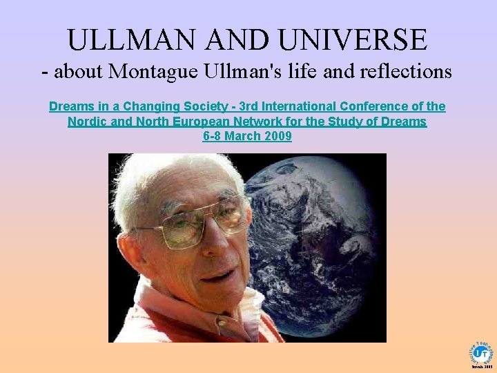 ULLMAN AND UNIVERSE - about Montague Ullman's life and reflections Dreams in a Changing